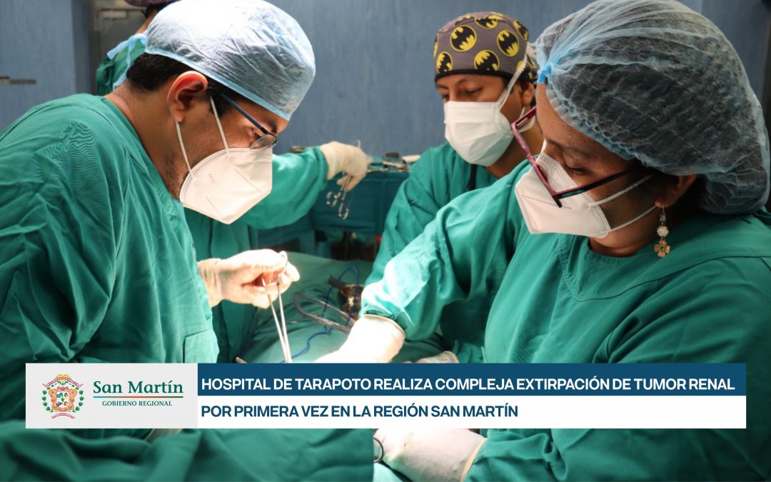 HOSPITAL DE TARAPOTO REALIZA COMPLEJA EXTIRPACIÓN DE TUMOR RENAL POR PRIMERA VEZ EN LA REGIÓN SAN MARTÍN